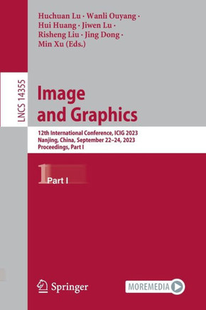 Image and Graphics: 12th International Conference, Icig 2023, Nanjing, China, September 22-24, 2023, Proceedings, Part I