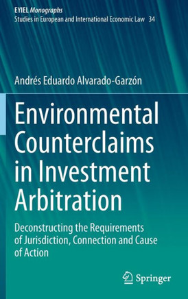 Environmental Counterclaims in Investment Arbitration: Deconstructing the Requirements of Jurisdiction, Connection and Cause of Action