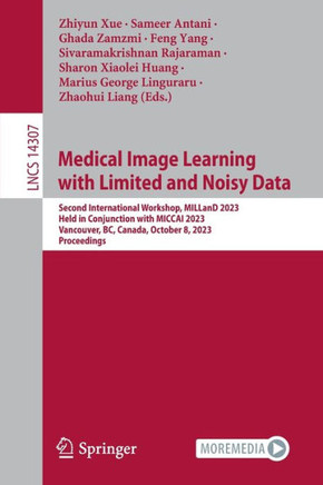 Medical Image Learning with Limited and Noisy Data: Second International Workshop, Milland 2023, Held in Conjunction with Miccai 2023, Vancouver, Bc,