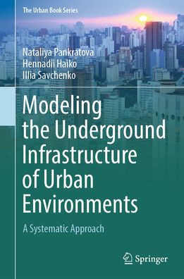 Modeling the Underground Infrastructure of Urban Environments: A Systematic Approach