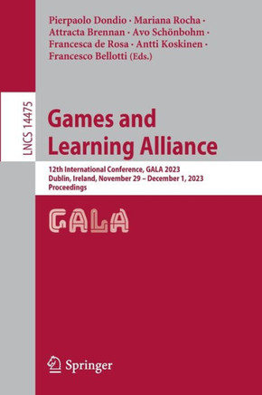 Games and Learning Alliance: 12th International Conference, Gala 2023, Dublin, Ireland, November 29 - December 1, 2023, Proceedings
