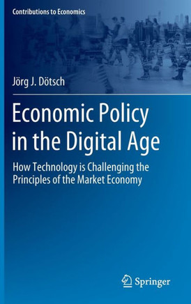 Economic Policy in the Digital Age: How Technology Is Challenging the Principles of the Market Economy