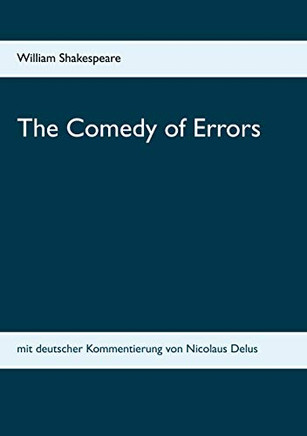 The Comedy of Errors: mit deutscher Kommentierung von Nicolaus Delus (German Edition)