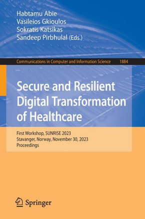 Secure and Resilient Digital Transformation of Healthcare: First Workshop, Sunrise 2023, Stavanger, Norway, November 30, 2023, Proceedings