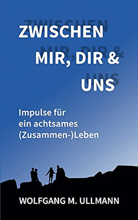 Zwischen Mir, Dir Und Uns: Impulse F??R Ein Achtsames (Zusammen-)Leben (German Edition)