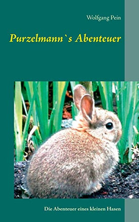 Purzelmann`s Abenteuer: Die Abenteuer eines kleinen Hasen (German Edition)