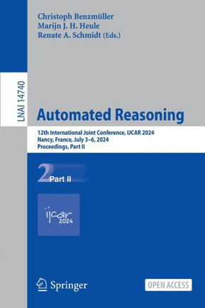 Automated Reasoning: 12th International Joint Conference, Ijcar 2024, Nancy, France, July 3-6, 2024, Proceedings, Part II