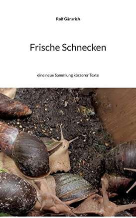 Frische Schnecken: eine neue Sammlung kürzerer Texte (German Edition)