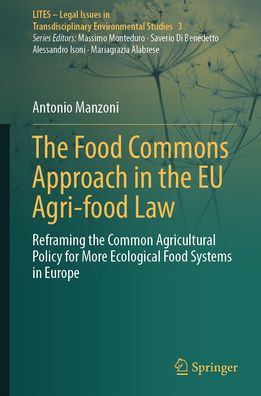 The Food Commons Approach in the EU Agri-Food Law: Reframing the Common Agricultural Policy for More Ecological Food Systems in Europe
