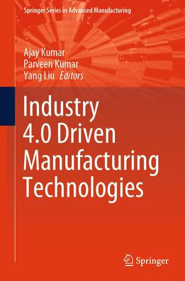 Industry 4.0 Driven Manufacturing Technologies