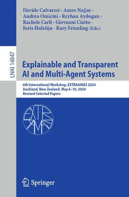 Explainable and Transparent AI and Multi-Agent Systems: 6th International Workshop, Extraamas 2024, Auckland, New Zealand, May 6-10, 2024, Revised Sel