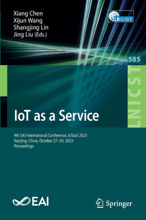 Iot as a Service: 9th Eai International Conference, Iotaas 2023, Nanjing, China, October 27-29, 2023, Proceedings