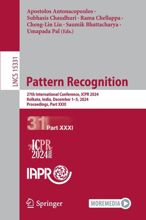 Pattern Recognition: 27th International Conference, Icpr 2024, Kolkata, India, December 1-5, 2024, Proceedings, Part XXXI