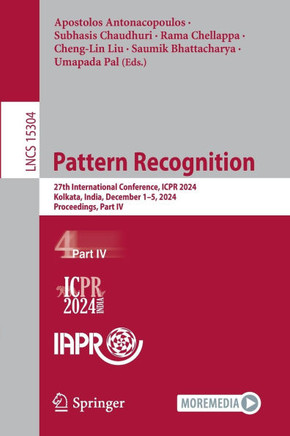 Pattern Recognition: 27th International Conference, Icpr 2024, Kolkata, India, December 1-5, 2024, Proceedings, Part IV