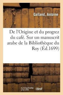 de l'Origine Et Du Progrez Du Caf?. Sur Un Manuscrit Arabe de la Biblioth?que Du Roy