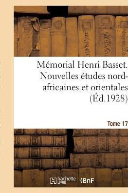 M?morial Henri Basset. Nouvelles ?tudes Nord-Africaines Et Orientales,: Publi?es Par l'Institut Des Hautes ?tudes Marocaines.