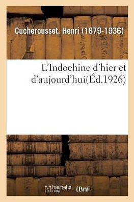 L'Indochine d'Hier Et d'Aujourd'hui