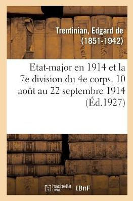 Etat-Major En 1914 Et La 7e Division Du 4e Corps. 10 Ao?t Au 22 Septembre 1914