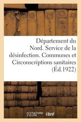 D?partement Du Nord. Service de la D?sinfection. Communes Et Circonscriptions Sanitaires