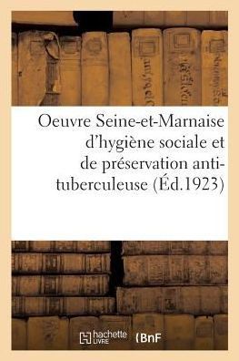 Oeuvre Seine-Et-Marnaise d'Hygi?ne Sociale Et de Pr?servation Anti-Tuberculeuse.: Section D?partementale Du Comit? National