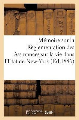 M?moire Sur La R?glementation Des Assurances Sur La Vie Dans l'Etat de New-York