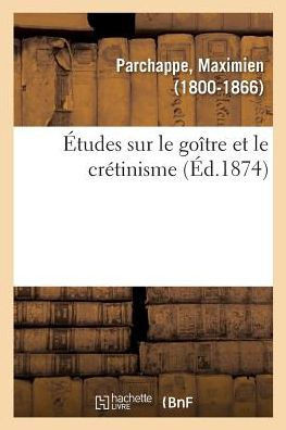?tudes Sur Le Go?tre Et Le Cr?tinisme