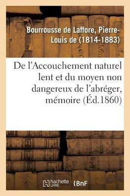 de l'Accouchement Naturel Lent Et Du Moyen Non Dangereux de l'Abr?ger: Acad?mie Imp?riale de M?decine, 4 Septembre 1860