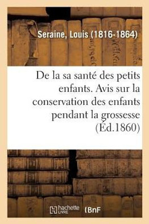 de la Sant? Des Petits Enfants. Avis Aux M?res Sur La Conservation Des Enfants Pendant La Grossesse: Leur ?ducation Physique Depuis La Naissance Jusqu