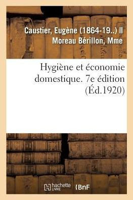 Hygi?ne Et ?conomie Domestique. 7e ?dition: ? l'Usage Des ?l?ves de Troisi?me Ann?e de l'Enseignement Secondaire Des Jeunes Filles