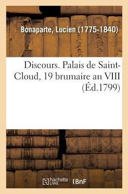 Discours. Palais de Saint-Cloud, 19 Brumaire an VIII