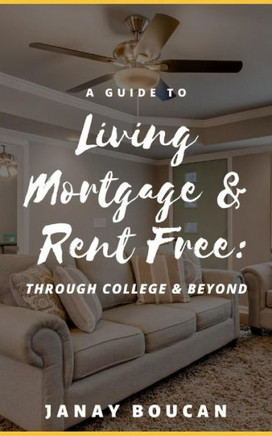A Guide to Living Mortgage & Rent Free: Through College & Beyond