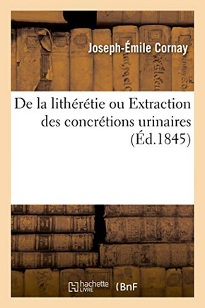 de la Lith?r?tie Ou Extraction Des Concr?tions Urinaires