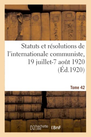 Statuts Et R?solutions de l'Internationale Communiste Adopt?s Par Le 2e Congr?s de l'Internationale: Communiste P?trograd-Moscou, 19 Juillet-7 Ao?t 19