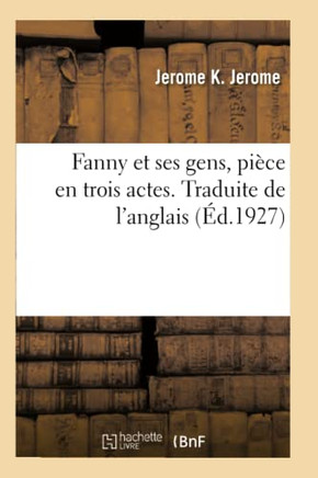 Fanny Et Ses Gens, Pi?ce En Trois Actes. Traduite de l'Anglais
