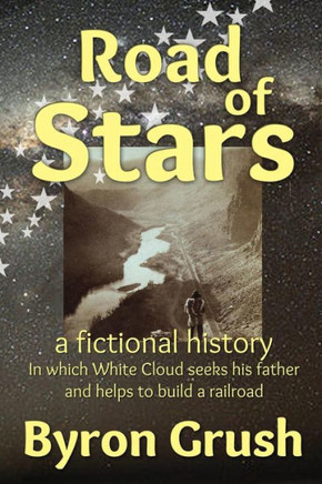 Road Of Stars: In Which White Cloud Searches For His Father And Helps To Build A Railroad (Grosh Saga)