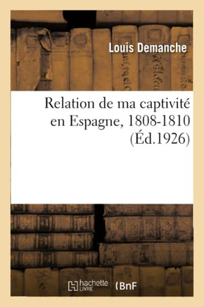 Relation de Ma Captivit? En Espagne, 1808-1810