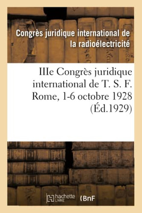 Iiie Congr?s Juridique International de T. S. F. Rome, 1-6 Octobre 1928