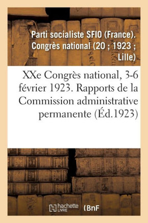 Xxe Congr?s National, 3-6 F?vrier 1923. Rapports de la Commission Administrative Permanente