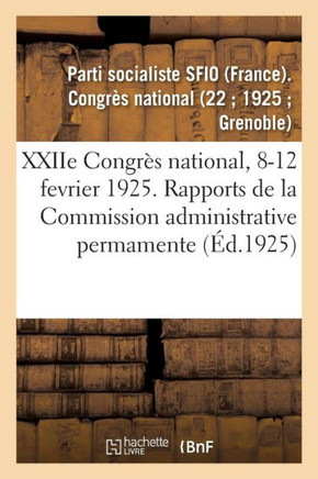 Xxiie Congr?s National, 8-12 Fevrier 1925. Rapports de la Commission Administrative Permamente
