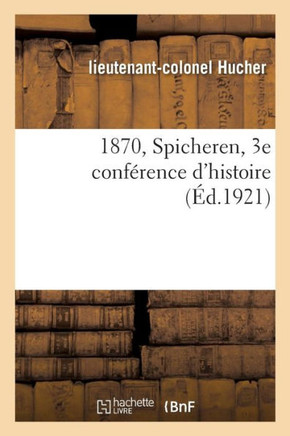 1870, Spicheren, 3e Conf?rence d'Histoire