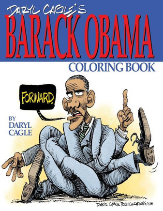 Daryl Cagle'S Barack Obama Coloring Book!: Color Obama! The Perfect Adult Coloring Book For Trump Fans And Foes By America'S Most Widely Syndicated ... Daryl Cagle (Cagle Coloring Books)