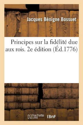 Principes Sur La Fid?lit? Due Aux Rois. 2e ?dition