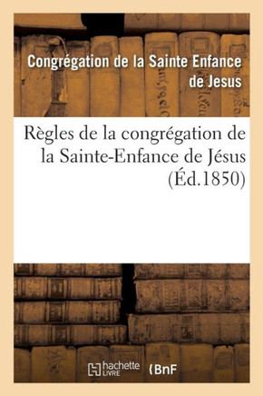 R?gles de la Congr?gation de la Sainte-Enfance de J?sus