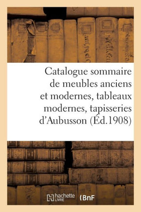 Catalogue Sommaire Des Meubles Anciens Et Modernes, Tableaux Modernes: Suite de 3 Tapisseries Anciennes d'Aubusson