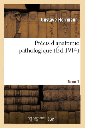 Pr?cis d'Anatomie Pathologique. Tome 1