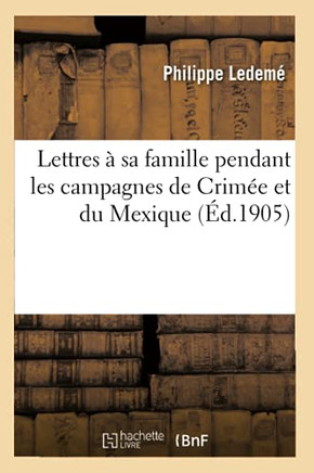 Lettres ? Sa Famille Pendant Les Campagnes de Crim?e Et Du Mexique