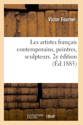 Les Artistes Fran?ais Contemporains, Peintres, Sculpteurs. 2e ?dition