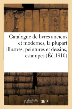 Catalogue de Livres Anciens Et Modernes, La Plupart Illustr?s, Peintures Et Dessins: Estampes Et Gravures En Couleur