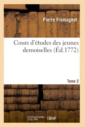 Cours d'?tudes Des Jeunes Demoiselles. Tome 2