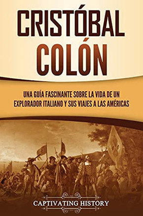 Cristã³Bal Colã³N: Una Guã­A Fascinante Sobre La Vida De Un Explorador Italiano Y Sus Viajes A Las Amã©Ricas (Spanish Edition) - 9781637163160